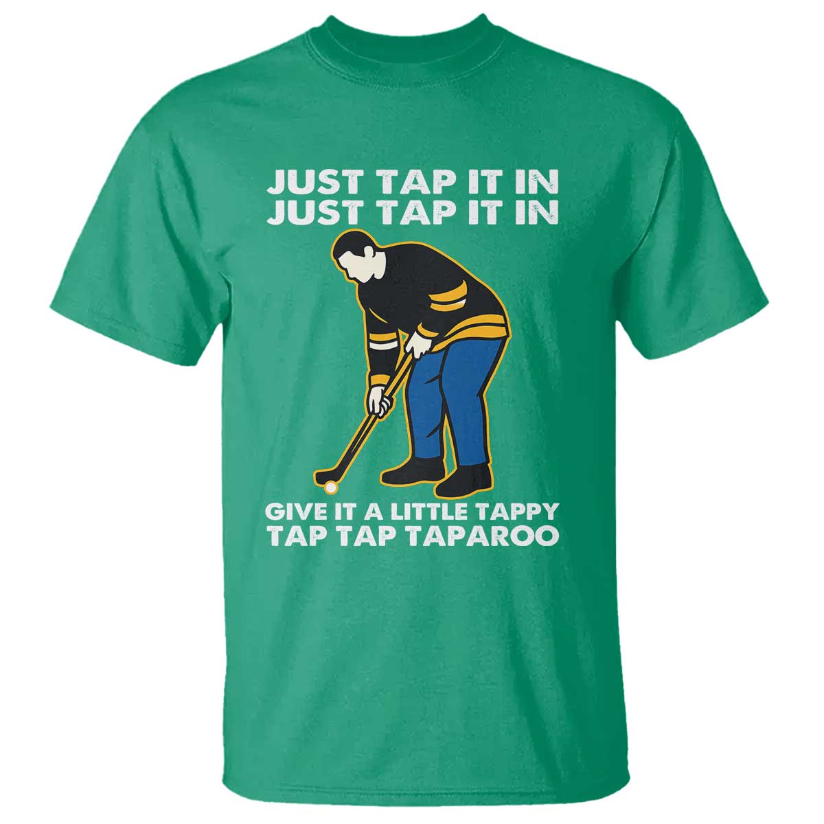 Just Tap It In Funny Golfer T Shirt Tappy Tap Taparoo Putting Golfing Humor Retro Golf Lover TS02 Irish Green Print Your Wear