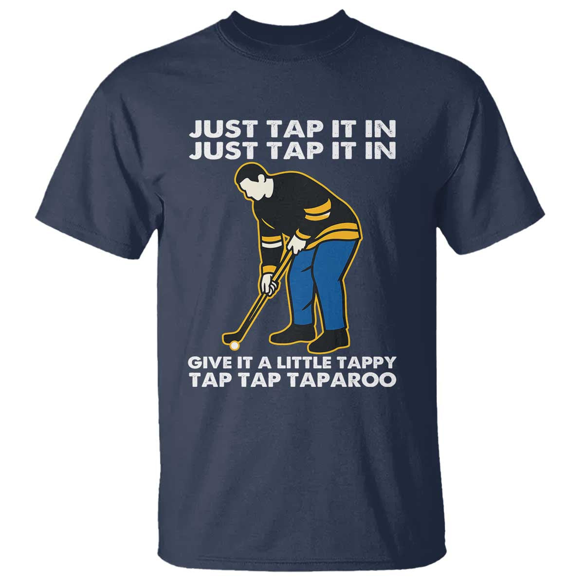 Just Tap It In Funny Golfer T Shirt Tappy Tap Taparoo Putting Golfing Humor Retro Golf Lover TS02 Navy Print Your Wear