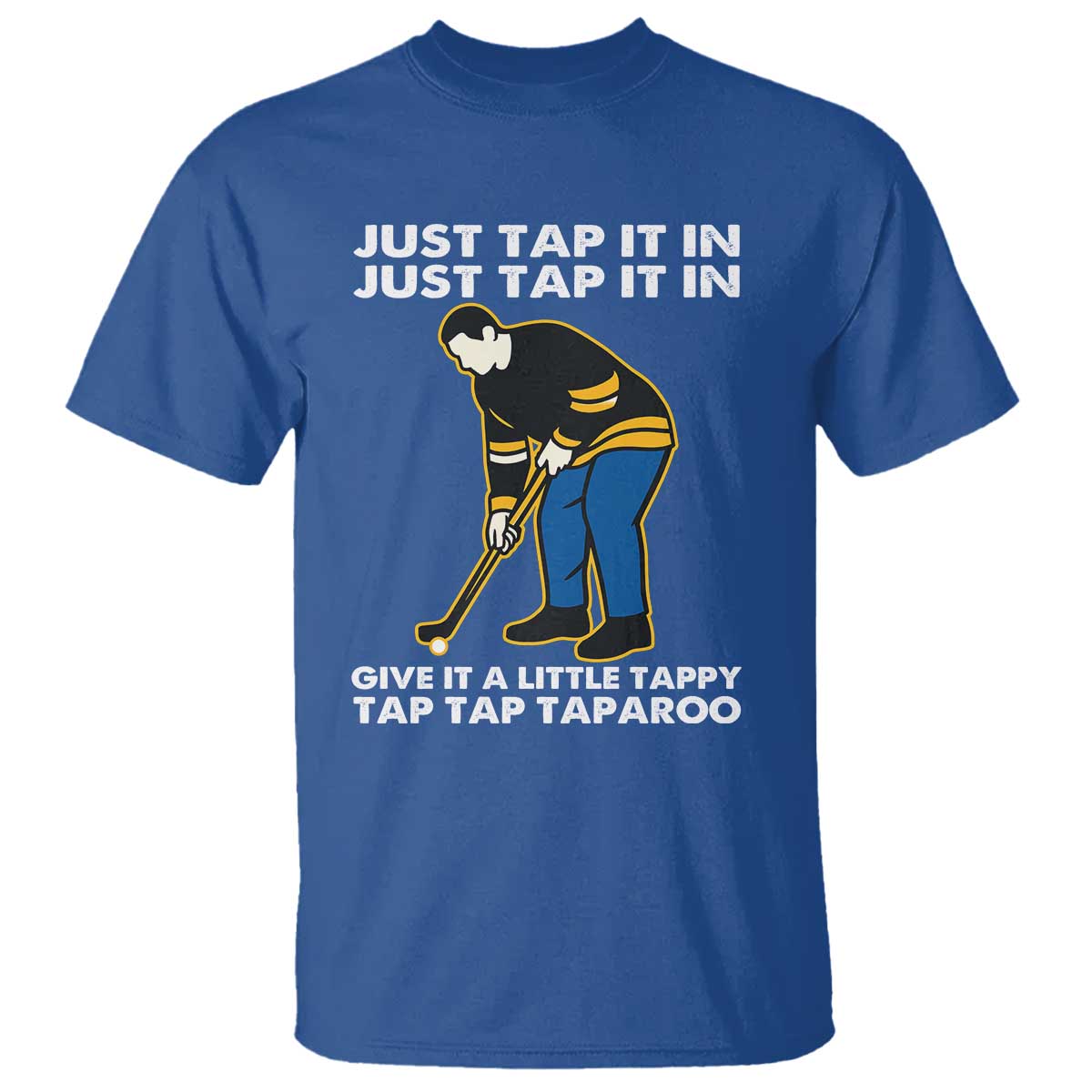 Just Tap It In Funny Golfer T Shirt Tappy Tap Taparoo Putting Golfing Humor Retro Golf Lover TS02 Royal Blue Print Your Wear