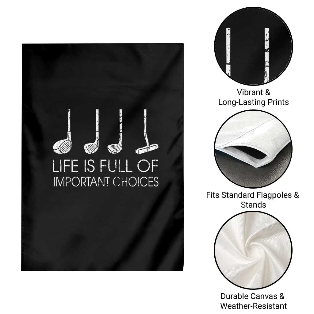 Life Is Full Of Important Choices Golf Club Garden Flag Driver Iron Wedge Putter Selection Funny Avid Golfers TS02 Print Your Wear