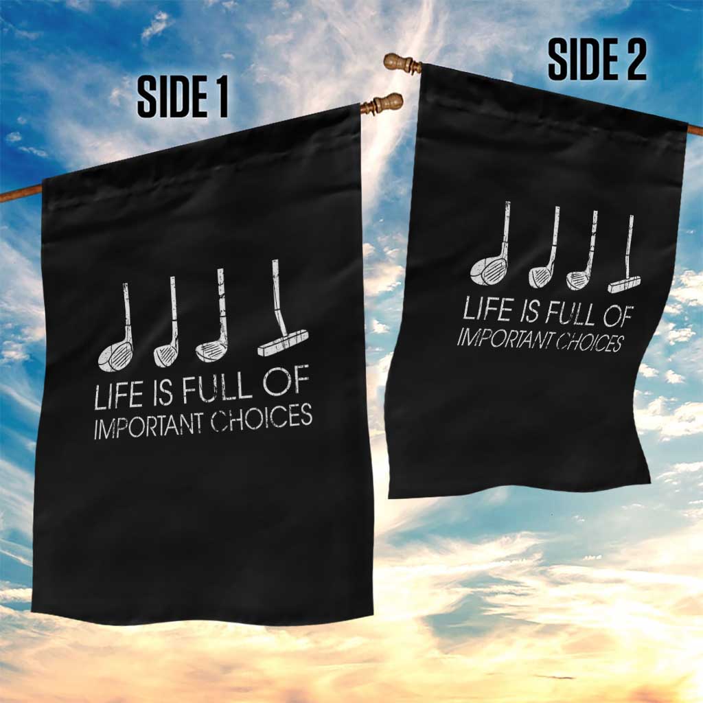 Life Is Full Of Important Choices Golf Club Garden Flag Driver Iron Wedge Putter Selection Funny Avid Golfers TS02 Print Your Wear