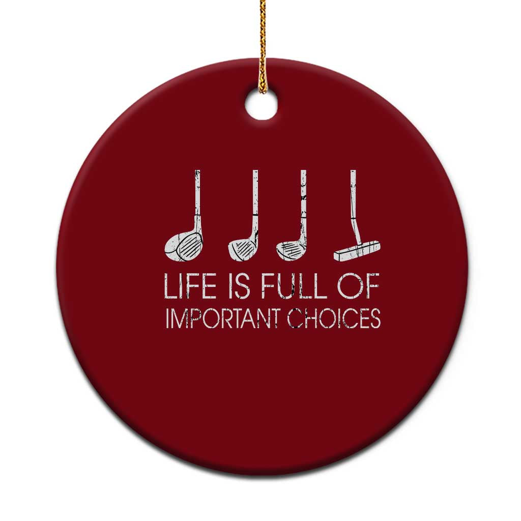 Life Is Full Of Important Choices Golf Club Ceramic Ornament Driver Iron Wedge Putter Selection Funny Avid Golfers TS02 1pc Red Print Your Wear