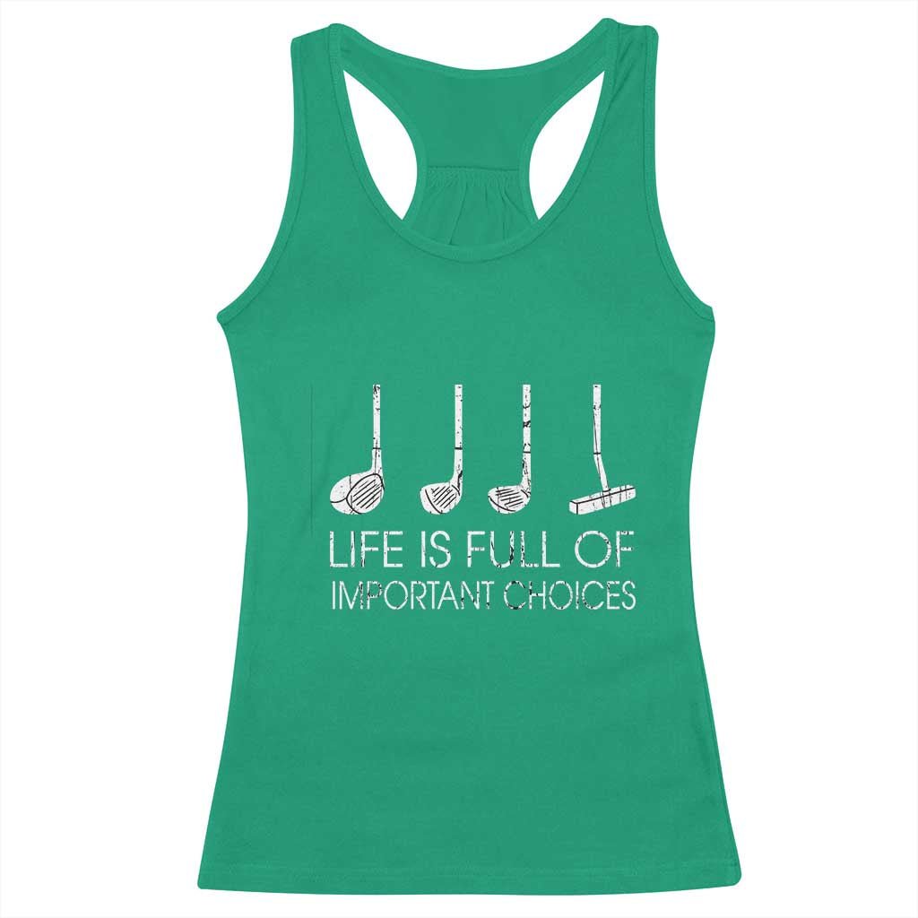 Life Is Full Of Important Choices Golf Club Racerback Tank Top Driver Iron Wedge Putter Selection Funny Avid Golfers TS02 Irish Green Print Your Wear