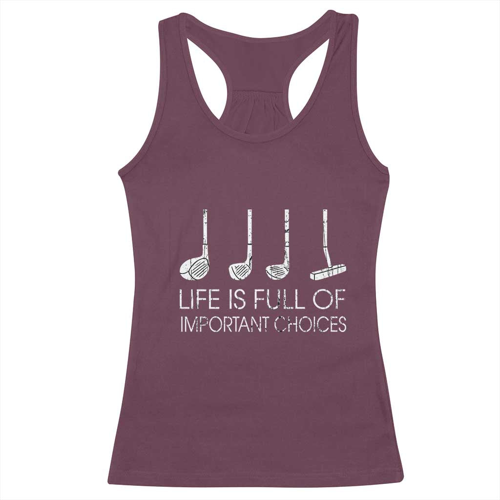 Life Is Full Of Important Choices Golf Club Racerback Tank Top Driver Iron Wedge Putter Selection Funny Avid Golfers TS02 Maroon Print Your Wear
