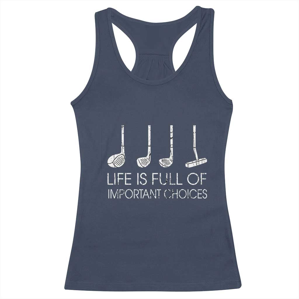 Life Is Full Of Important Choices Golf Club Racerback Tank Top Driver Iron Wedge Putter Selection Funny Avid Golfers TS02 Navy Print Your Wear