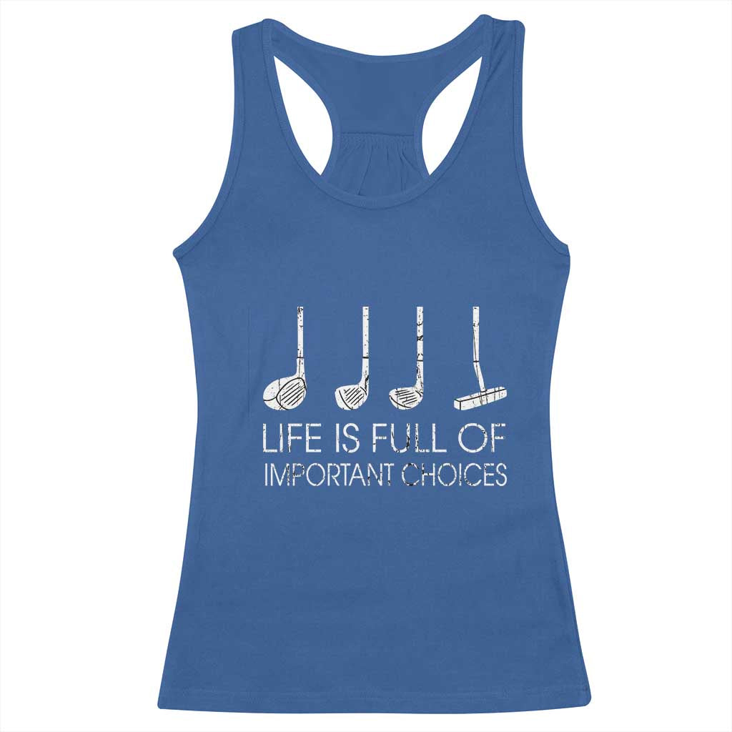 Life Is Full Of Important Choices Golf Club Racerback Tank Top Driver Iron Wedge Putter Selection Funny Avid Golfers TS02 Royal Blue Print Your Wear