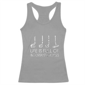 Life Is Full Of Important Choices Golf Club Racerback Tank Top Driver Iron Wedge Putter Selection Funny Avid Golfers TS02 Sport Gray Print Your Wear