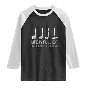 Life Is Full Of Important Choices Golf Club Raglan Shirt Driver Iron Wedge Putter Selection Funny Avid Golfers TS02 Black White Print Your Wear