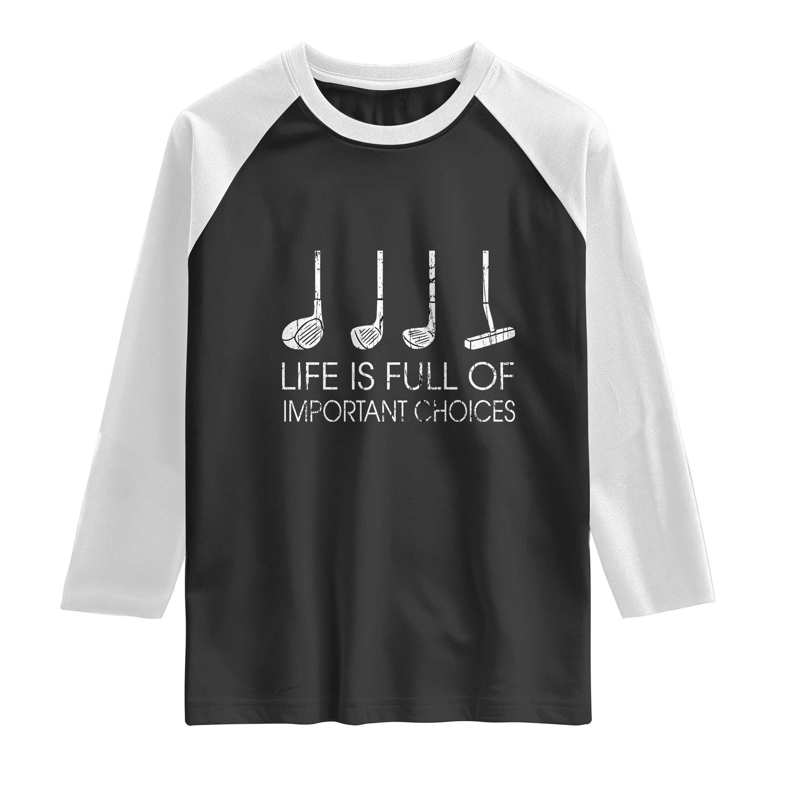 Life Is Full Of Important Choices Golf Club Raglan Shirt Driver Iron Wedge Putter Selection Funny Avid Golfers TS02 Black White Print Your Wear