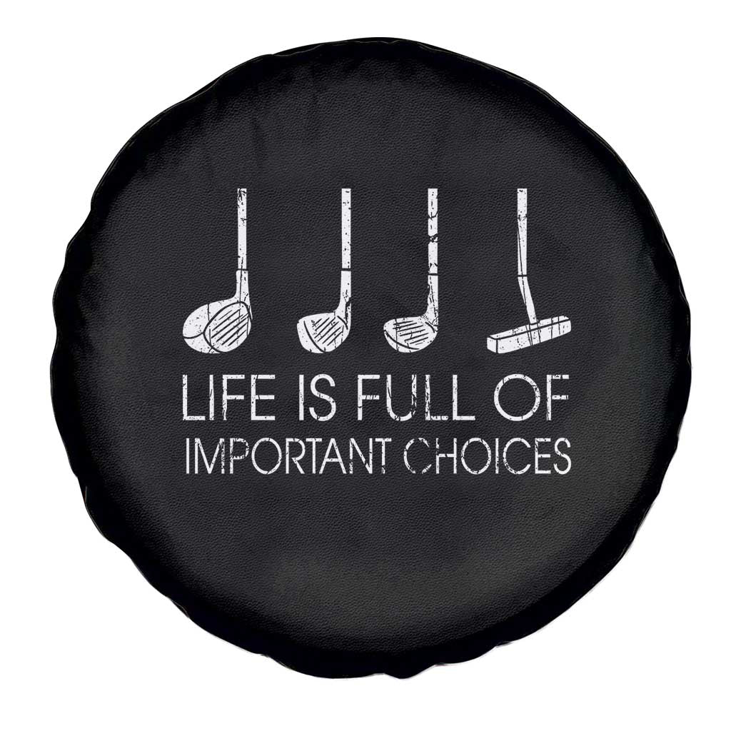Life Is Full Of Important Choices Golf Club Spare Tire Cover Driver Iron Wedge Putter Selection Funny Avid Golfers TS02 Print Your Wear