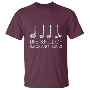 Life Is Full Of Important Choices Golf Club T Shirt Driver Iron Wedge Putter Selection Funny Avid Golfers TS02 Maroon Print Your Wear