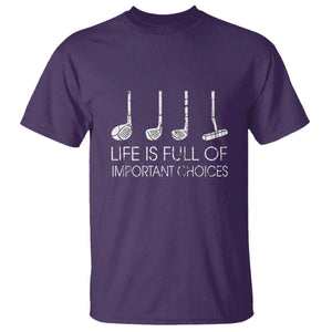 Life Is Full Of Important Choices Golf Club T Shirt Driver Iron Wedge Putter Selection Funny Avid Golfers TS02 Purple Print Your Wear
