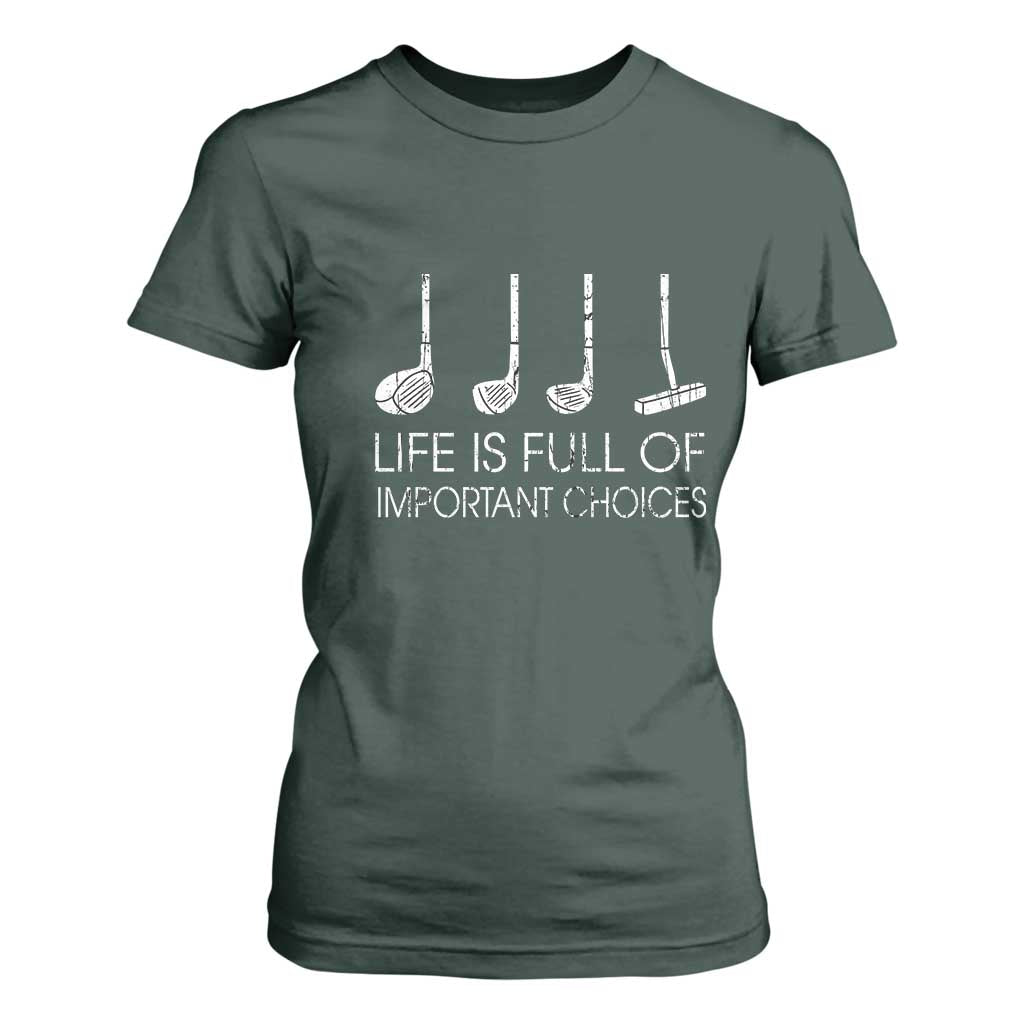 Life Is Full Of Important Choices Golf Club T Shirt For Women Driver Iron Wedge Putter Selection Funny Avid Golfers TS02 Dark Forest Green Print Your Wear