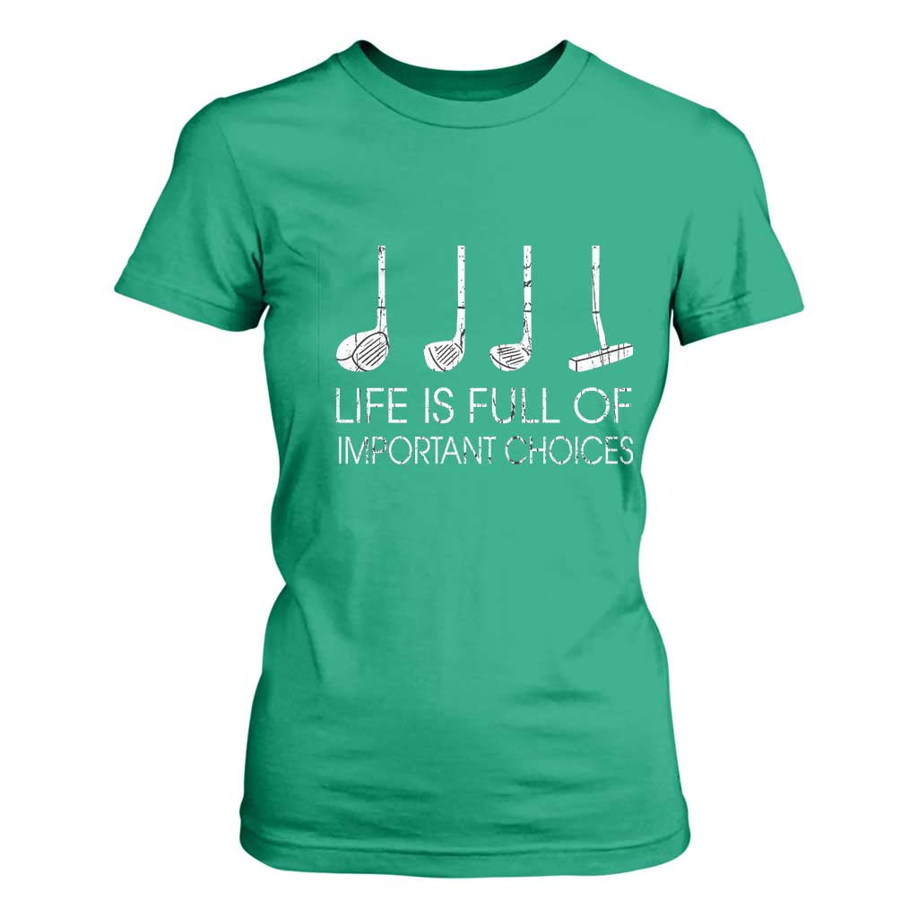 Life Is Full Of Important Choices Golf Club T Shirt For Women Driver Iron Wedge Putter Selection Funny Avid Golfers TS02 Irish Green Print Your Wear
