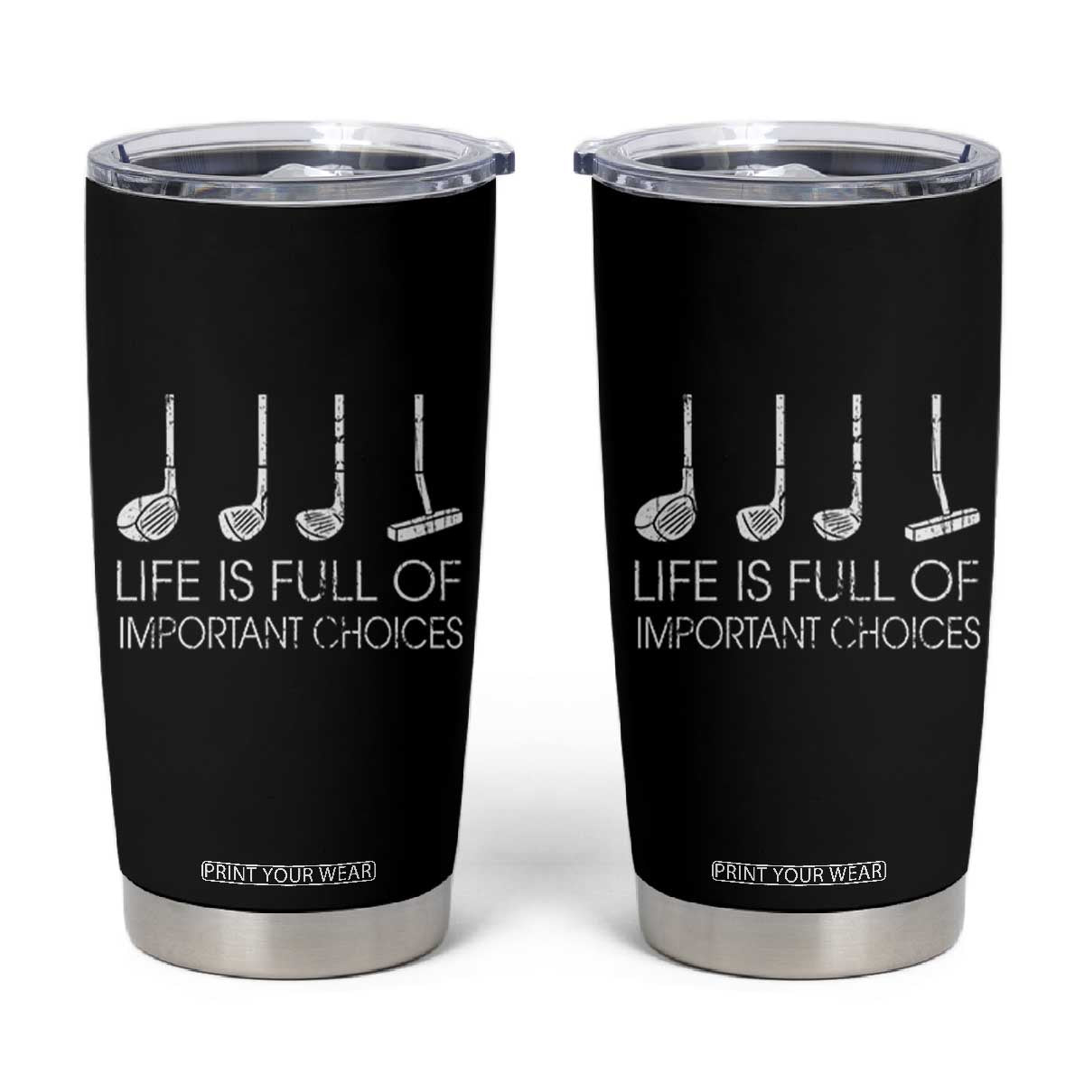 Life Is Full Of Important Choices Golf Club Tumbler Cup Driver Iron Wedge Putter Selection Funny Avid Golfers TS02 Black Print Your Wear
