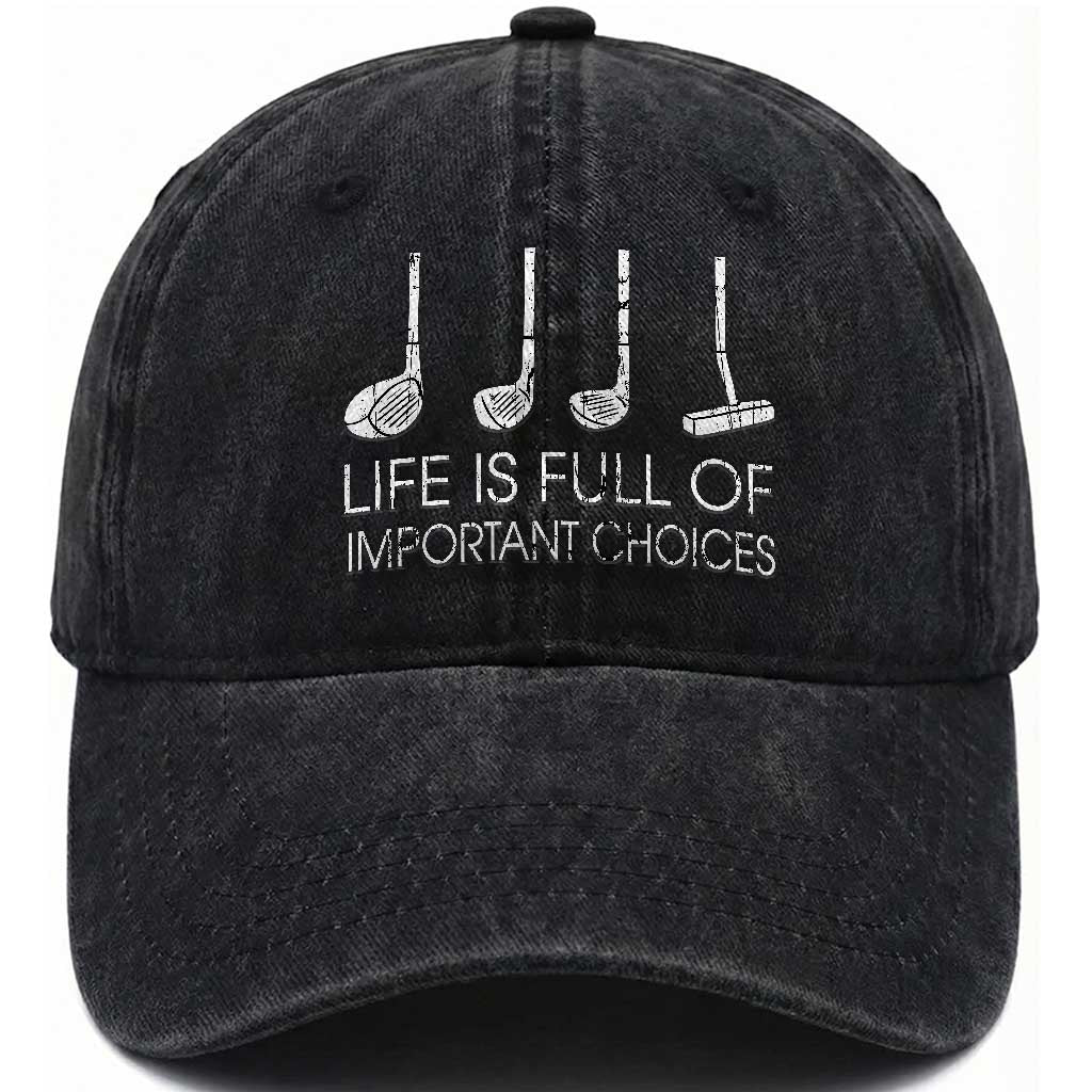 Life Is Full Of Important Choices Golf Club Washed Cotton Baseball Cap Driver Iron Wedge Putter Selection Funny Avid Golfers TS02 Print Your Wear