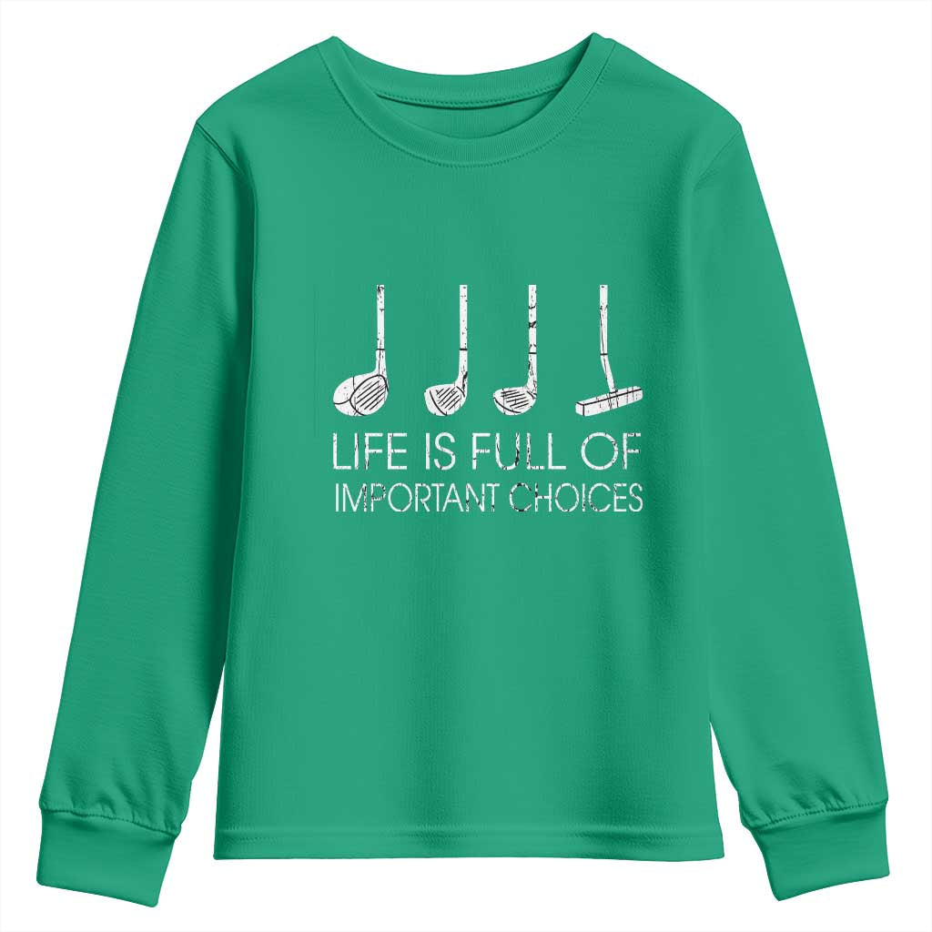 Life Is Full Of Important Choices Golf Club Youth Sweatshirt Driver Iron Wedge Putter Selection Funny Avid Golfers TS02 Irish Green Print Your Wear