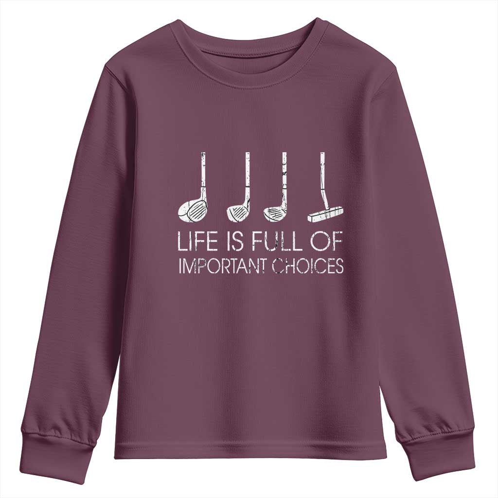 Life Is Full Of Important Choices Golf Club Youth Sweatshirt Driver Iron Wedge Putter Selection Funny Avid Golfers TS02 Maroon Print Your Wear