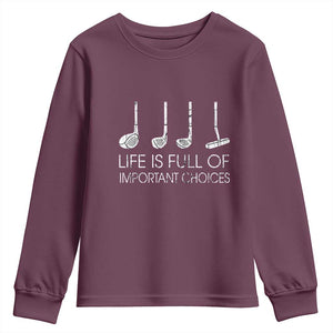 Life Is Full Of Important Choices Golf Club Youth Sweatshirt Driver Iron Wedge Putter Selection Funny Avid Golfers TS02 Maroon Print Your Wear