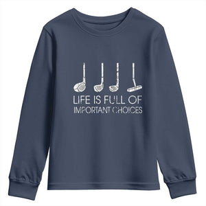 Life Is Full Of Important Choices Golf Club Youth Sweatshirt Driver Iron Wedge Putter Selection Funny Avid Golfers TS02 Navy Print Your Wear
