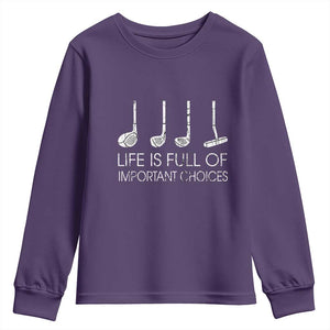 Life Is Full Of Important Choices Golf Club Youth Sweatshirt Driver Iron Wedge Putter Selection Funny Avid Golfers TS02 Purple Print Your Wear