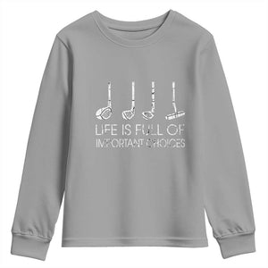 Life Is Full Of Important Choices Golf Club Youth Sweatshirt Driver Iron Wedge Putter Selection Funny Avid Golfers TS02 Sport Gray Print Your Wear