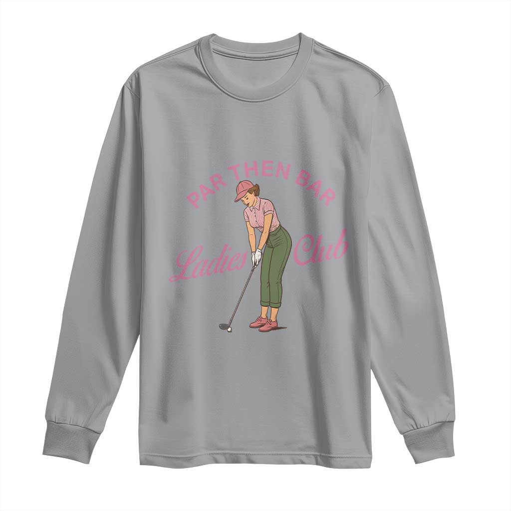 Par Then Bar Ladies Club Vintage Long Sleeve Shirt Retro Womens Golfing 19th Hole Humor Preppy Country TS02 Sport Gray Print Your Wear