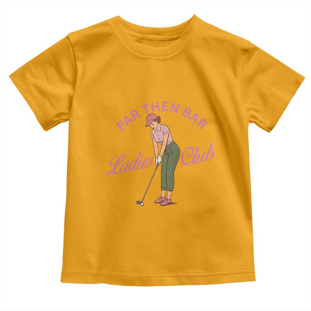 Par Then Bar Ladies Club Vintage Toddler T Shirt Retro Womens Golfing 19th Hole Humor Preppy Country TS02 Gold Print Your Wear