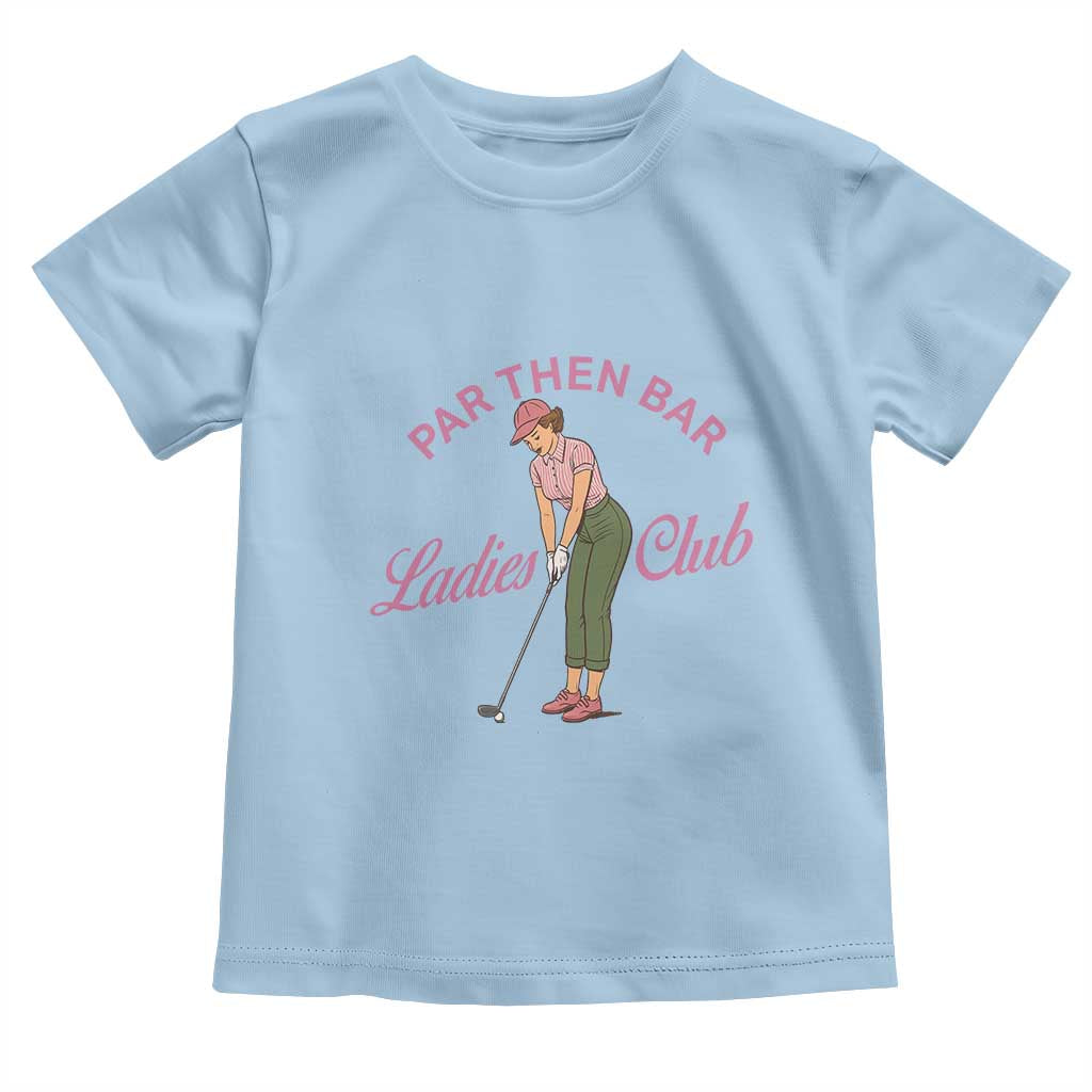 Par Then Bar Ladies Club Vintage Toddler T Shirt Retro Womens Golfing 19th Hole Humor Preppy Country TS02 Light Blue Print Your Wear