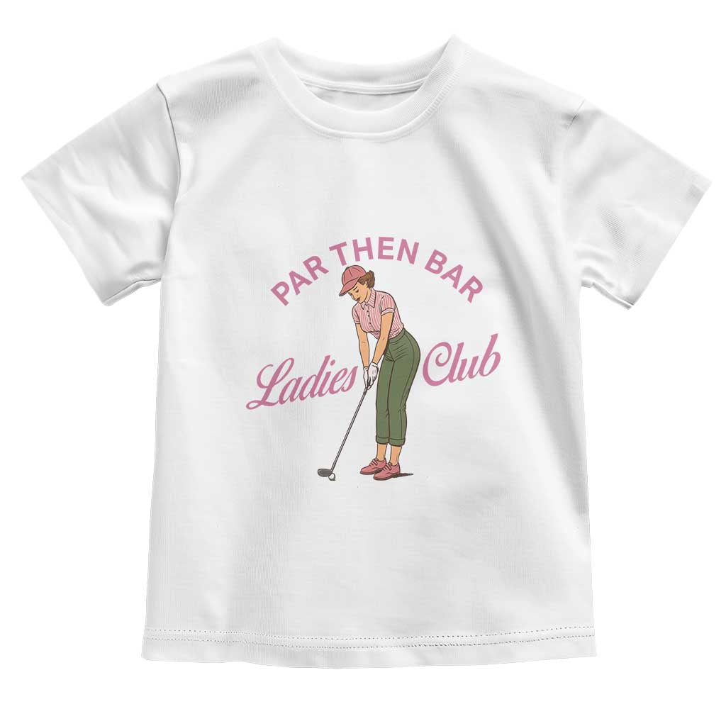 Par Then Bar Ladies Club Vintage Toddler T Shirt Retro Womens Golfing 19th Hole Humor Preppy Country TS02 White Print Your Wear