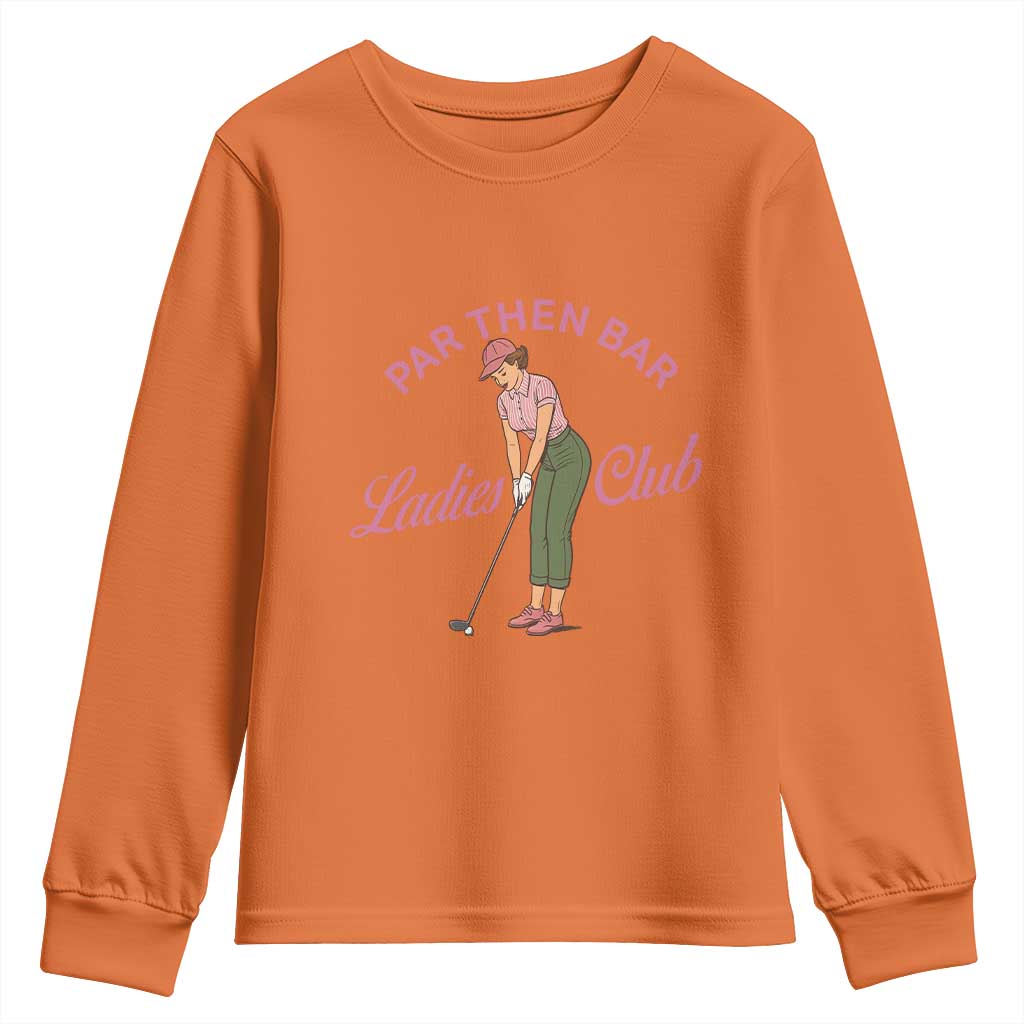 Par Then Bar Ladies Club Vintage Youth Sweatshirt Retro Womens Golfing 19th Hole Humor Preppy Country TS02 Orange Print Your Wear