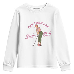 Par Then Bar Ladies Club Vintage Youth Sweatshirt Retro Womens Golfing 19th Hole Humor Preppy Country TS02 White Print Your Wear