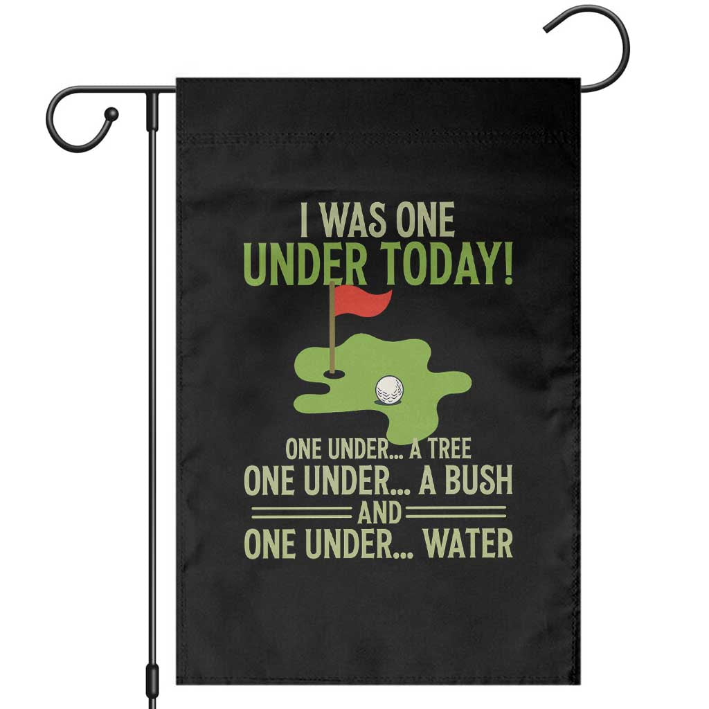 I Was One Under Today Funny Golf Humor Garden Flag Sarcastic Golfer Joke Gift for Amateur Golfing Enthusiasts n Dads TS02 Black Print Your Wear