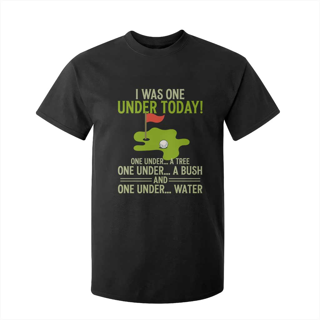 I Was One Under Today Funny Golf Humor T Shirt For Kid Sarcastic Golfer Joke Gift for Amateur Golfing Enthusiasts n Dads TS02 Black Print Your Wear