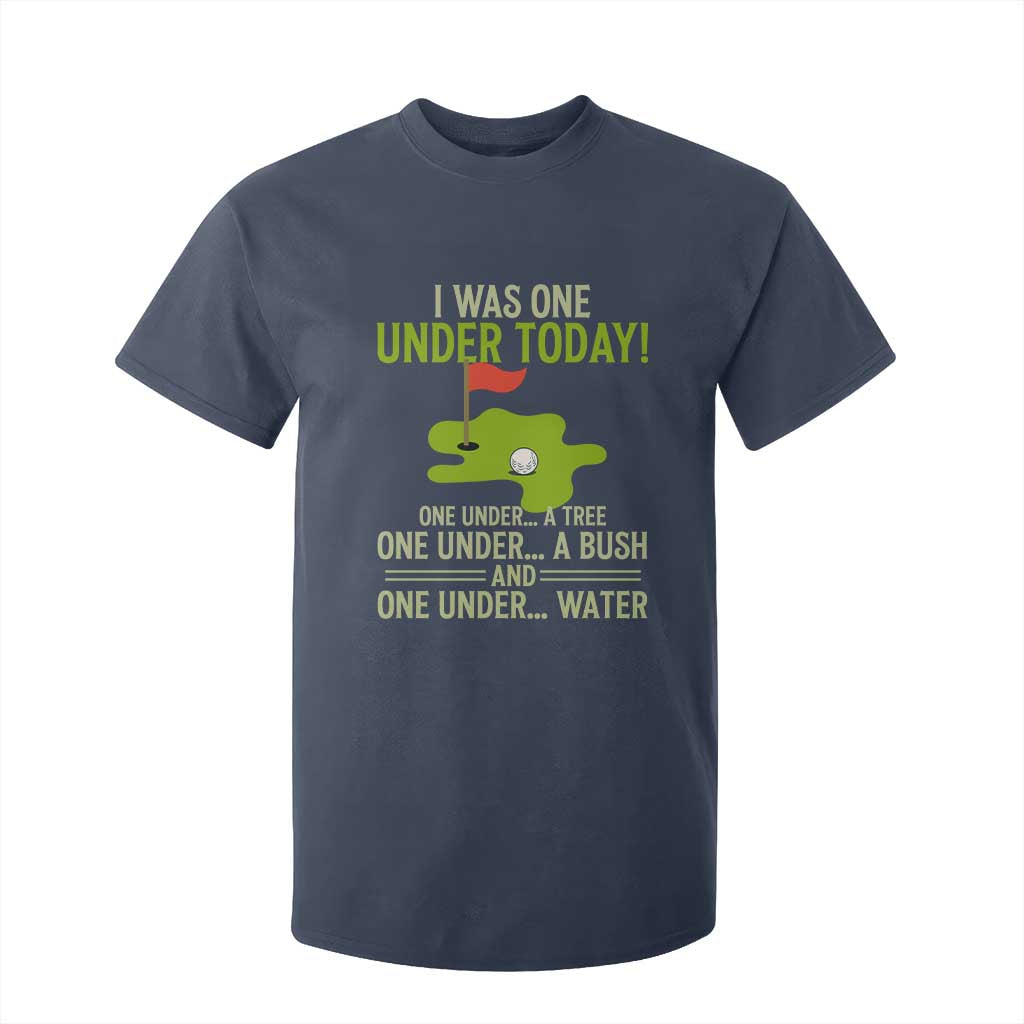 I Was One Under Today Funny Golf Humor T Shirt For Kid Sarcastic Golfer Joke Gift for Amateur Golfing Enthusiasts n Dads TS02 Navy Print Your Wear