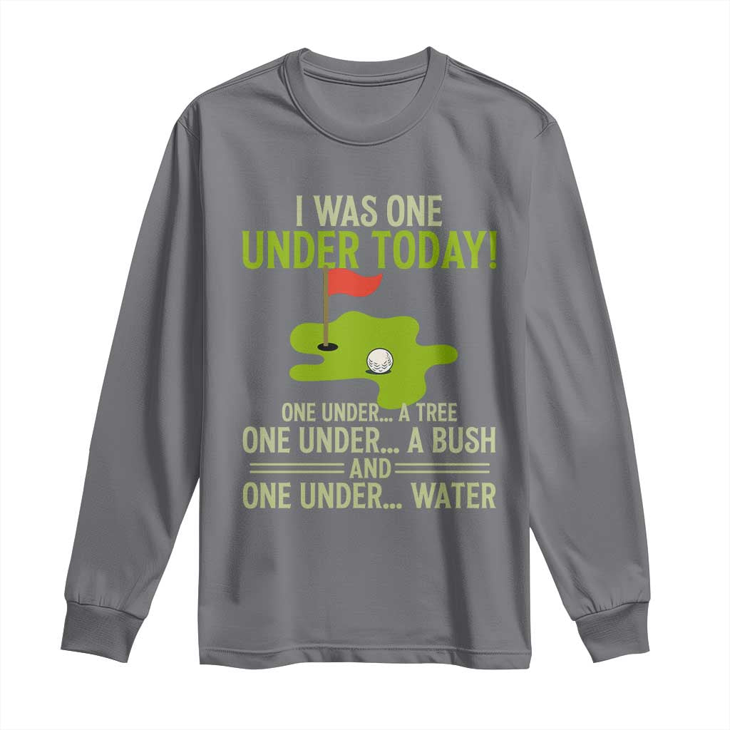 I Was One Under Today Funny Golf Humor Long Sleeve Shirt Sarcastic Golfer Joke Gift for Amateur Golfing Enthusiasts n Dads TS02 Charcoal Print Your Wear