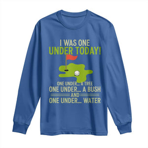 I Was One Under Today Funny Golf Humor Long Sleeve Shirt Sarcastic Golfer Joke Gift for Amateur Golfing Enthusiasts n Dads TS02 Royal Blue Print Your Wear