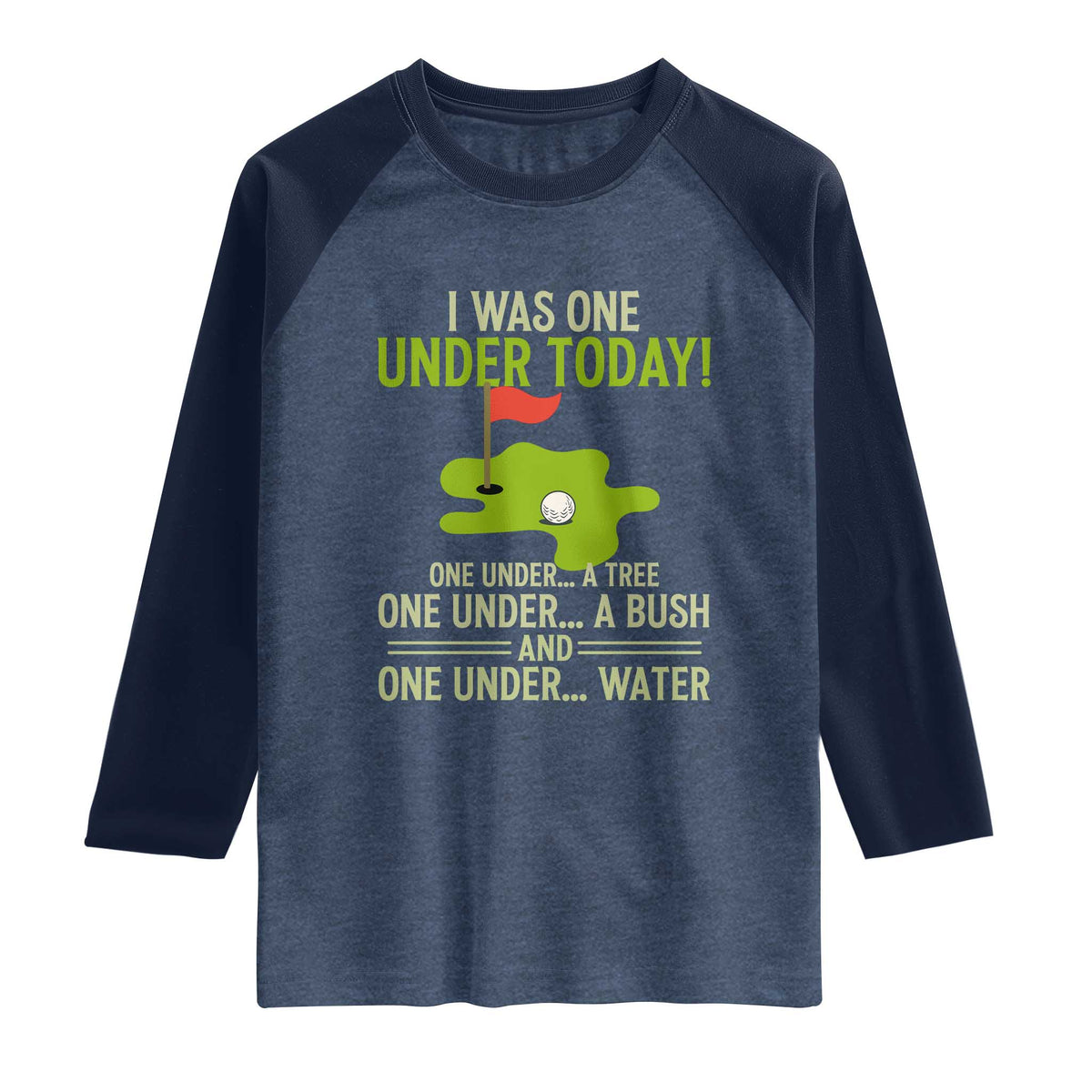 I Was One Under Today Funny Golf Humor Raglan Shirt Sarcastic Golfer Joke Gift for Amateur Golfing Enthusiasts n Dads TS02 Heather Denim Navy Print Your Wear