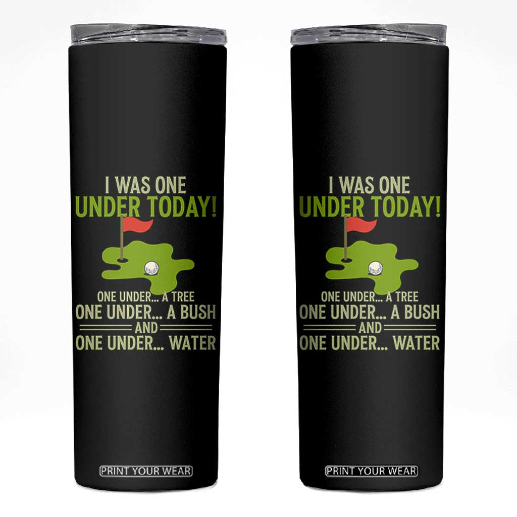 I Was One Under Today Funny Golf Humor Skinny Tumbler Sarcastic Golfer Joke Gift for Amateur Golfing Enthusiasts n Dads TS02 Black Print Your Wear