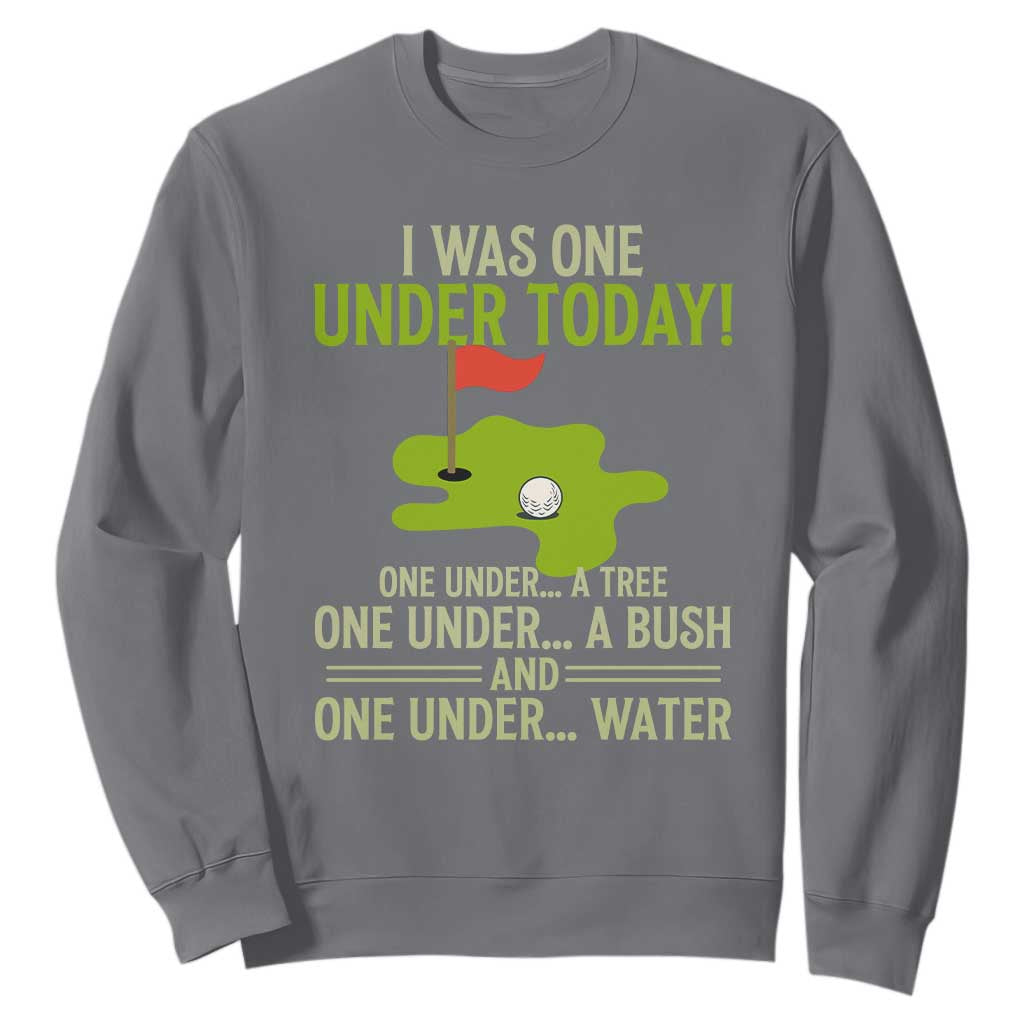 I Was One Under Today Funny Golf Humor Sweatshirt Sarcastic Golfer Joke Gift for Amateur Golfing Enthusiasts n Dads TS02 Charcoal Print Your Wear