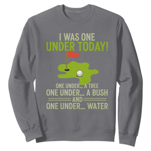 I Was One Under Today Funny Golf Humor Sweatshirt Sarcastic Golfer Joke Gift for Amateur Golfing Enthusiasts n Dads TS02 Charcoal Print Your Wear