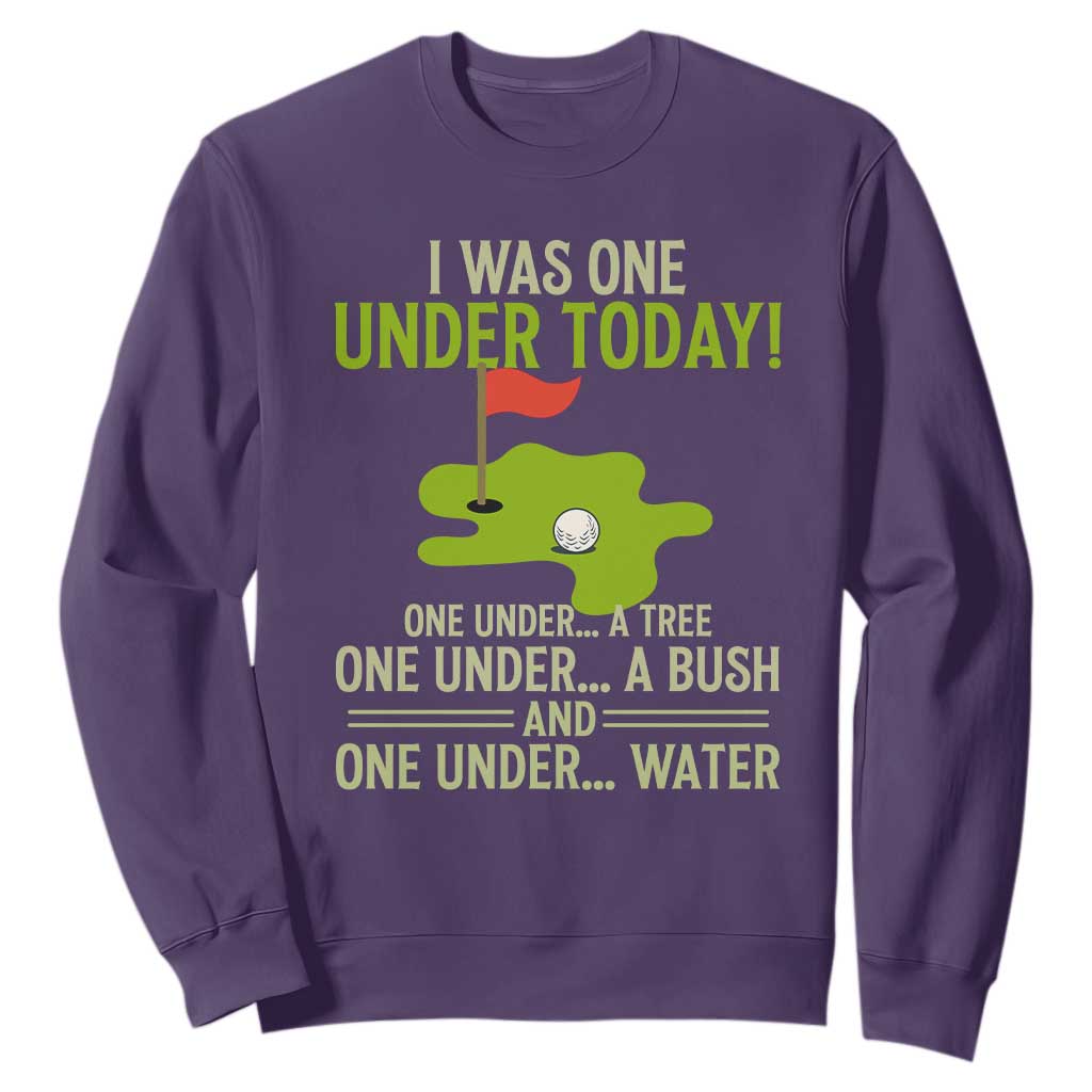 I Was One Under Today Funny Golf Humor Sweatshirt Sarcastic Golfer Joke Gift for Amateur Golfing Enthusiasts n Dads TS02 Purple Print Your Wear