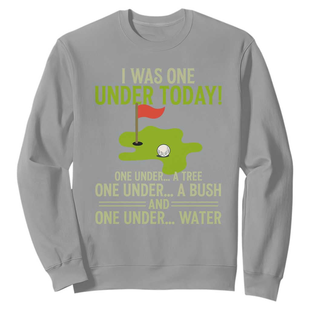 I Was One Under Today Funny Golf Humor Sweatshirt Sarcastic Golfer Joke Gift for Amateur Golfing Enthusiasts n Dads TS02 Sport Gray Print Your Wear