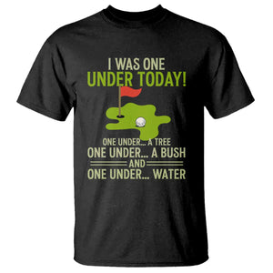 I Was One Under Today Funny Golf Humor T Shirt Sarcastic Golfer Joke Gift for Amateur Golfing Enthusiasts n Dads TS02 Black Print Your Wear