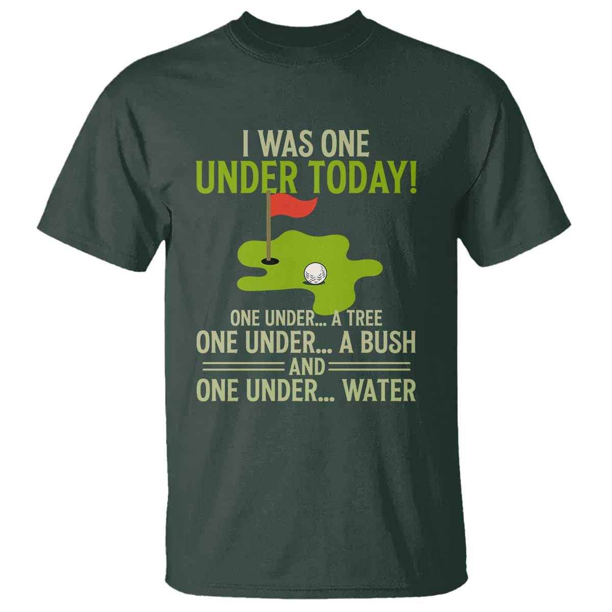 I Was One Under Today Funny Golf Humor T Shirt Sarcastic Golfer Joke Gift for Amateur Golfing Enthusiasts n Dads TS02 Dark Forest Green Print Your Wear