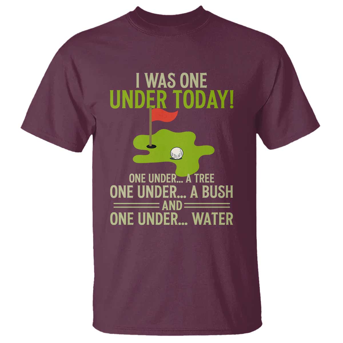 I Was One Under Today Funny Golf Humor T Shirt Sarcastic Golfer Joke Gift for Amateur Golfing Enthusiasts n Dads TS02 Maroon Print Your Wear