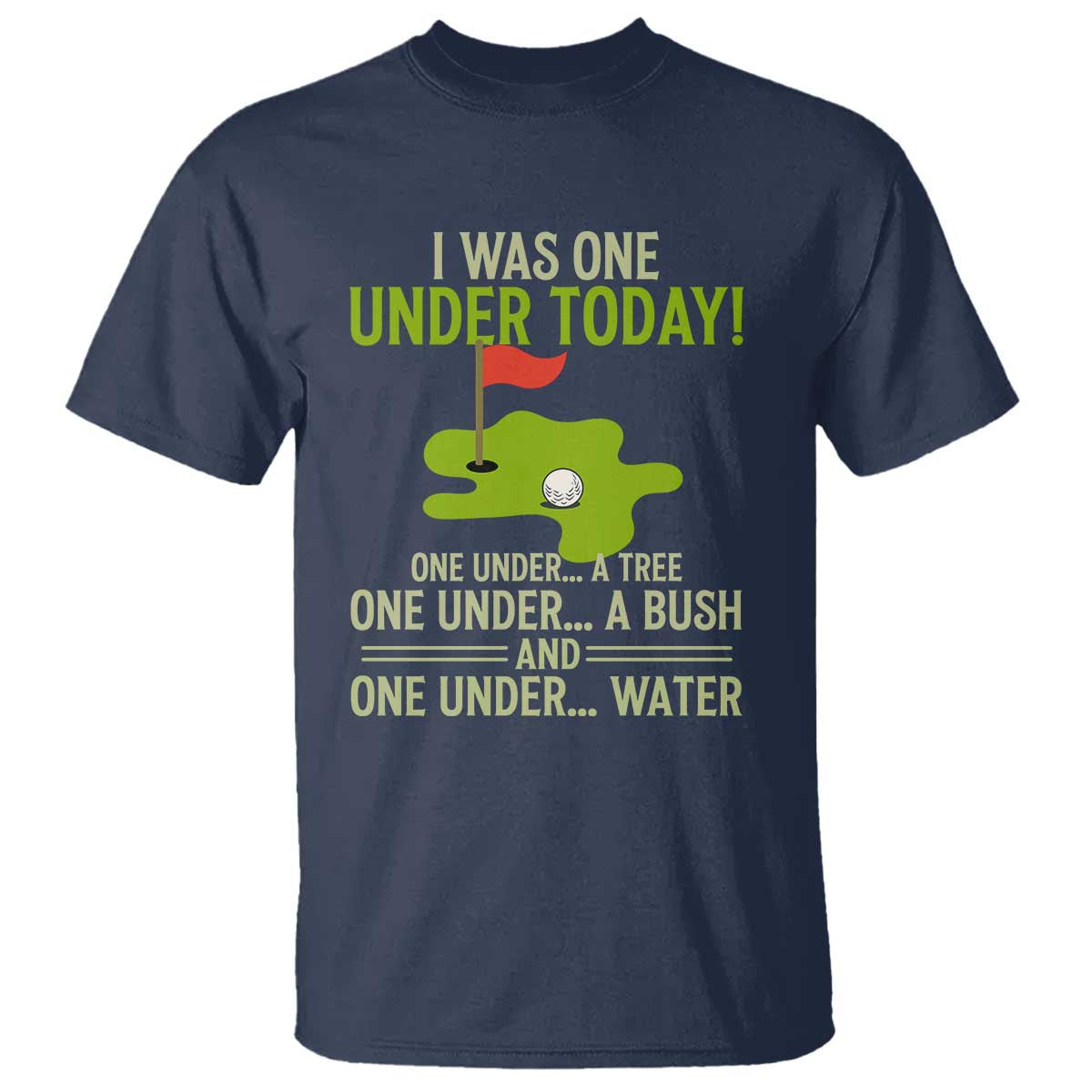 I Was One Under Today Funny Golf Humor T Shirt Sarcastic Golfer Joke Gift for Amateur Golfing Enthusiasts n Dads TS02 Navy Print Your Wear