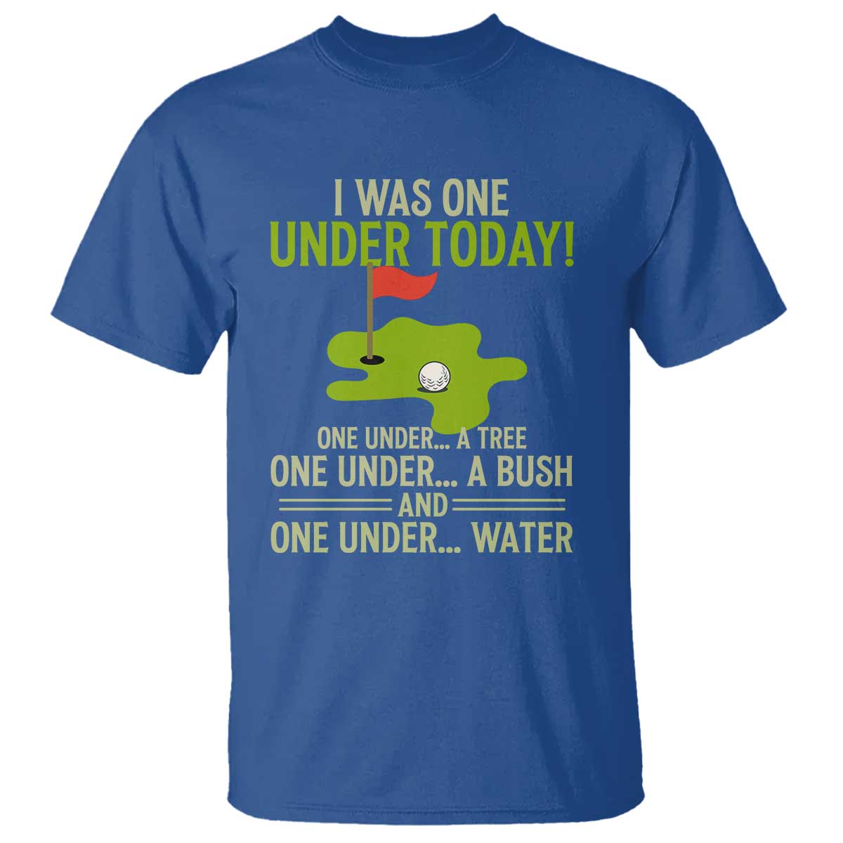 I Was One Under Today Funny Golf Humor T Shirt Sarcastic Golfer Joke Gift for Amateur Golfing Enthusiasts n Dads TS02 Royal Blue Print Your Wear