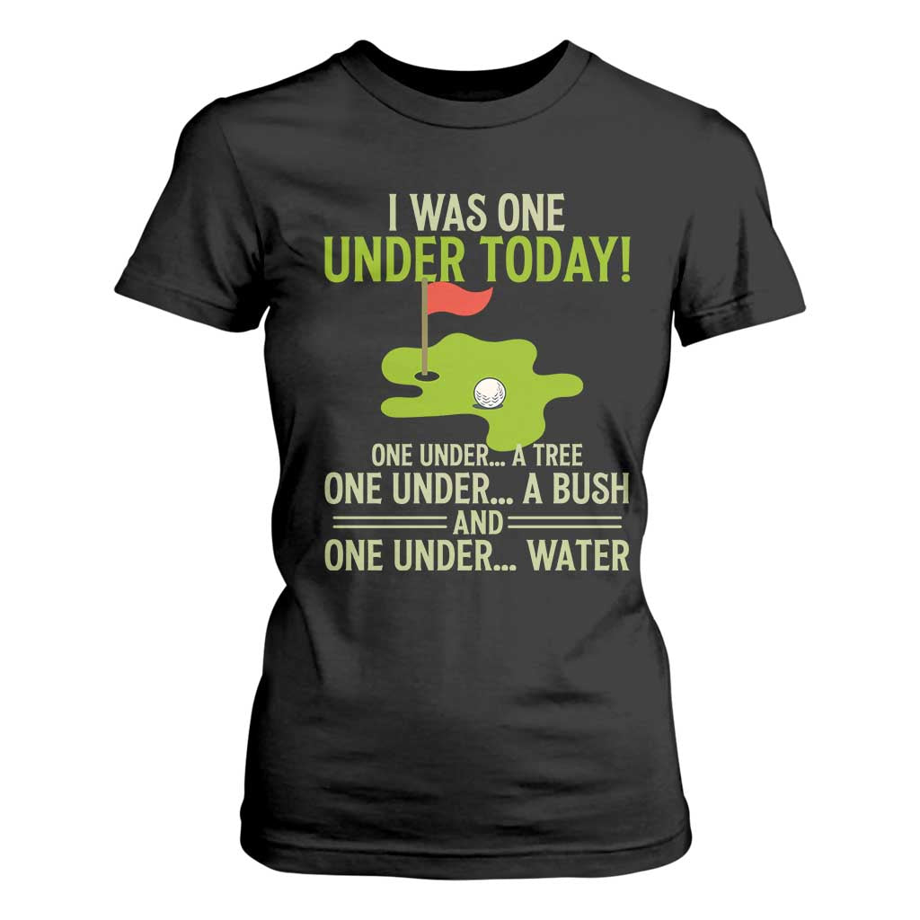 I Was One Under Today Funny Golf Humor T Shirt For Women Sarcastic Golfer Joke Gift for Amateur Golfing Enthusiasts n Dads TS02 Black Print Your Wear