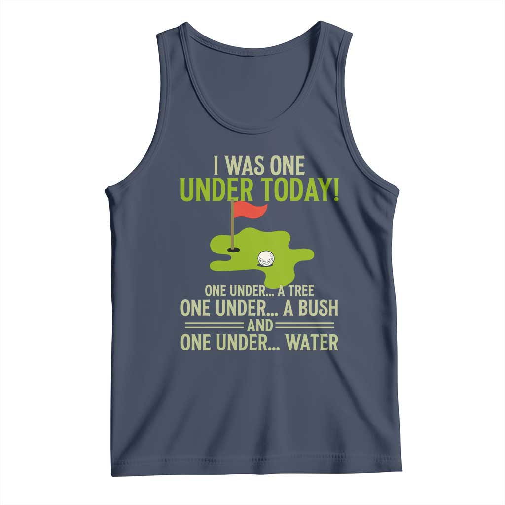 I Was One Under Today Funny Golf Humor Tank Top Sarcastic Golfer Joke Gift for Amateur Golfing Enthusiasts n Dads TS02 Navy Print Your Wear